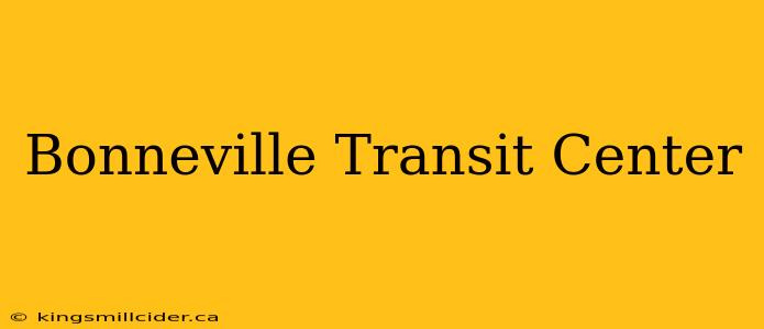 Bonneville Transit Center