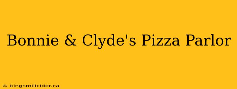 Bonnie & Clyde's Pizza Parlor