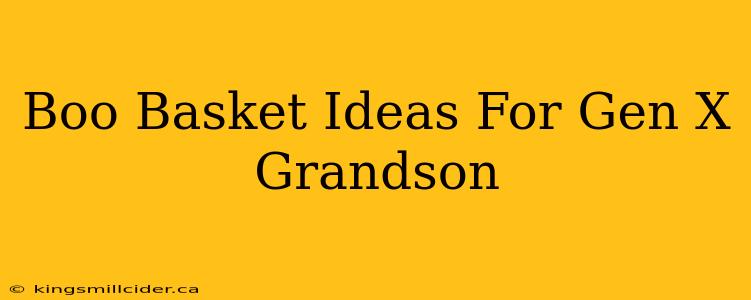 Boo Basket Ideas For Gen X Grandson