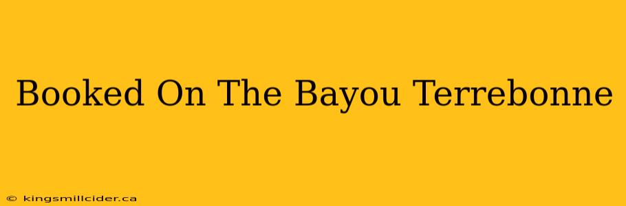 Booked On The Bayou Terrebonne