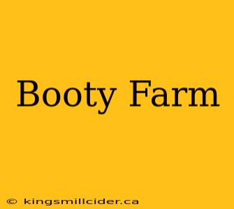 Booty Farm