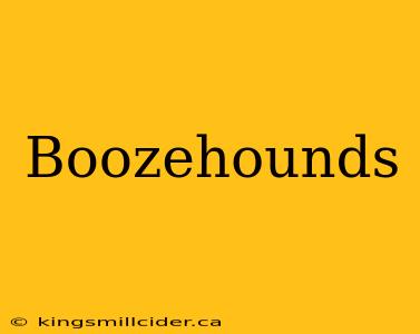 Boozehounds