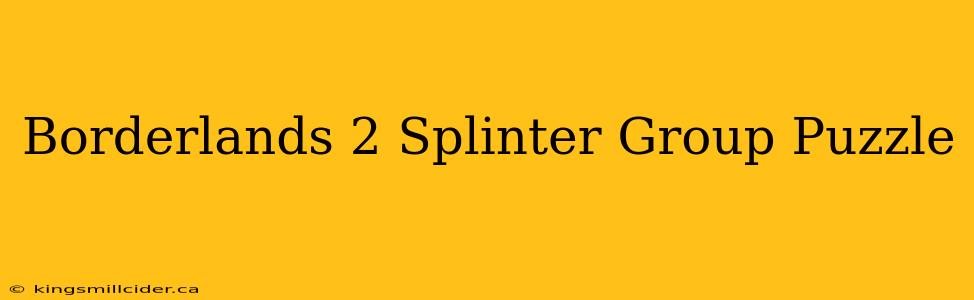 Borderlands 2 Splinter Group Puzzle