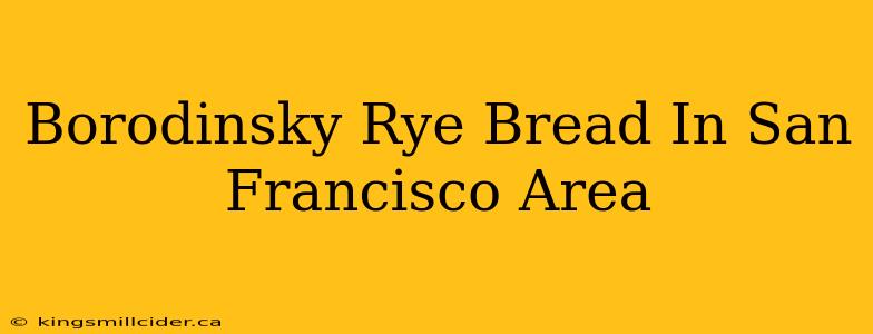 Borodinsky Rye Bread In San Francisco Area