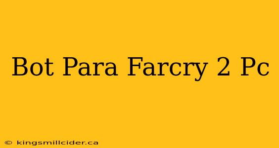 Bot Para Farcry 2 Pc