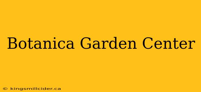 Botanica Garden Center