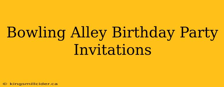 Bowling Alley Birthday Party Invitations