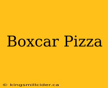 Boxcar Pizza