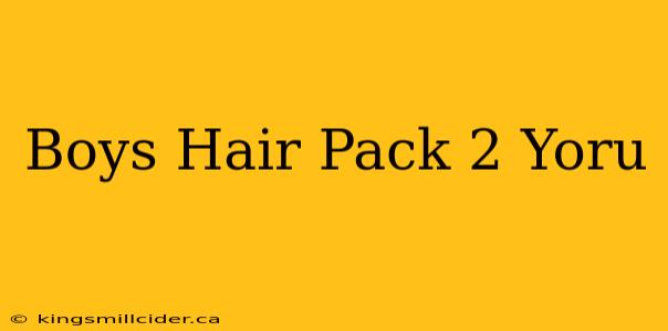 Boys Hair Pack 2 Yoru