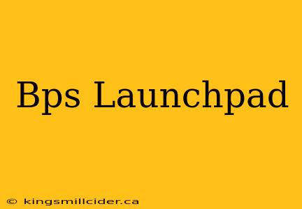 Bps Launchpad