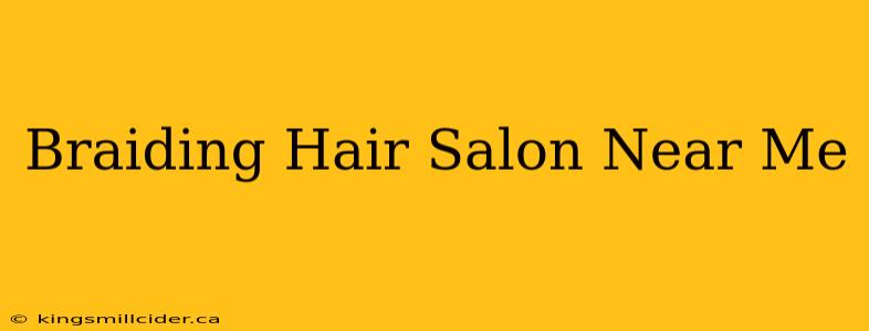 Braiding Hair Salon Near Me