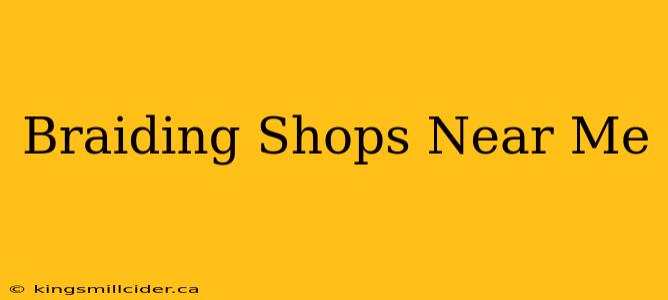 Braiding Shops Near Me