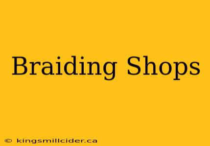 Braiding Shops