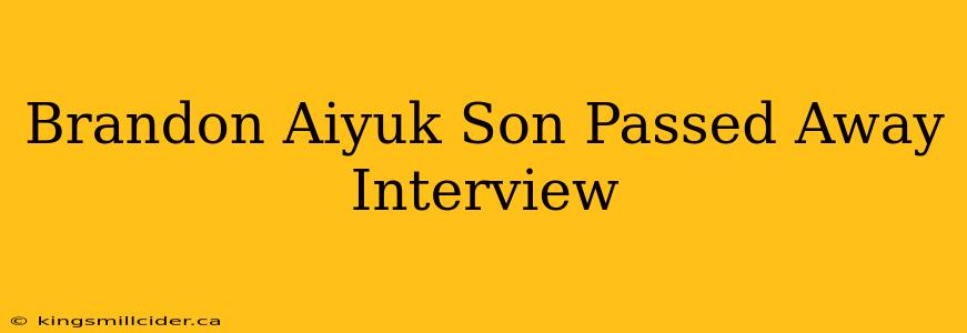 Brandon Aiyuk Son Passed Away Interview