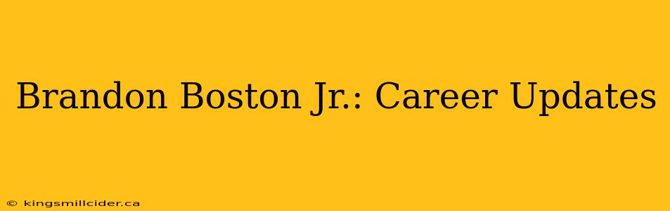 Brandon Boston Jr.: Career Updates