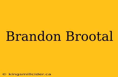 Brandon Brootal