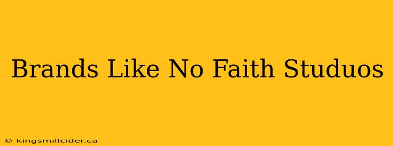 Brands Like No Faith Studuos