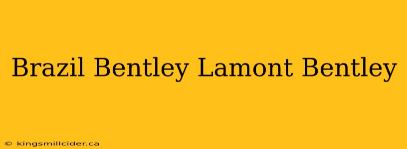 Brazil Bentley Lamont Bentley