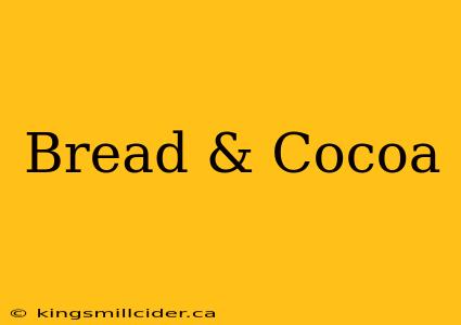 Bread & Cocoa