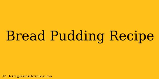 Bread Pudding Recipe