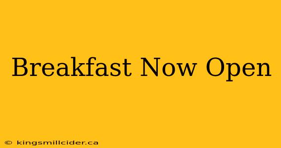 Breakfast Now Open