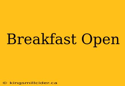 Breakfast Open