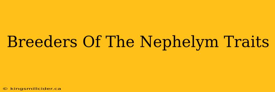 Breeders Of The Nephelym Traits