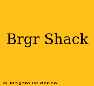 Brgr Shack