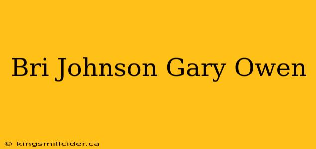 Bri Johnson Gary Owen