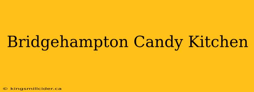 Bridgehampton Candy Kitchen