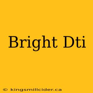 Bright Dti