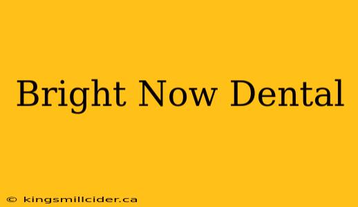 Bright Now Dental