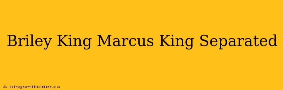 Briley King Marcus King Separated