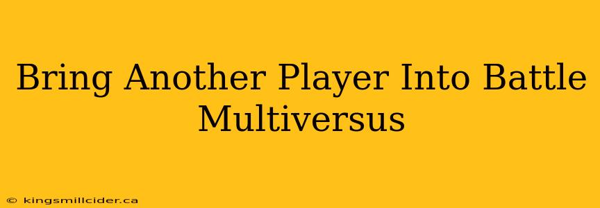 Bring Another Player Into Battle Multiversus