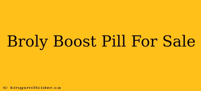 Broly Boost Pill For Sale