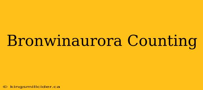 Bronwinaurora Counting