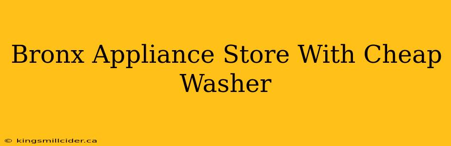 Bronx Appliance Store With Cheap Washer