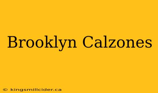 Brooklyn Calzones