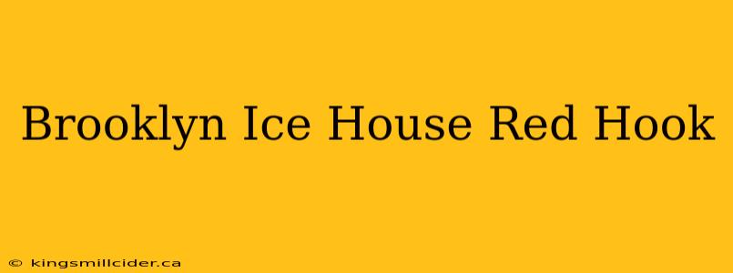 Brooklyn Ice House Red Hook