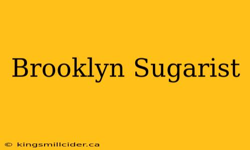 Brooklyn Sugarist