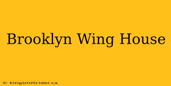 Brooklyn Wing House