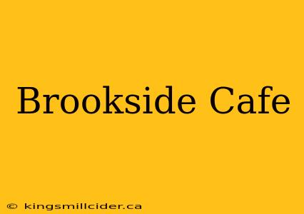 Brookside Cafe