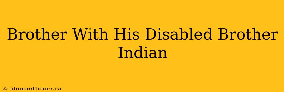 Brother With His Disabled Brother Indian