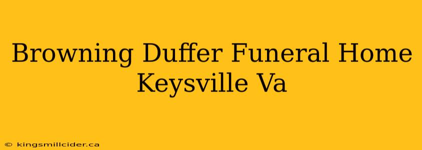 Browning Duffer Funeral Home Keysville Va