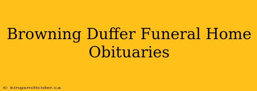 Browning Duffer Funeral Home Obituaries