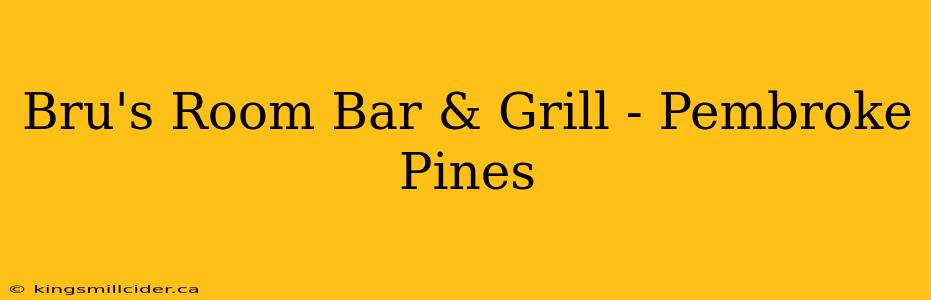 Bru's Room Bar & Grill - Pembroke Pines