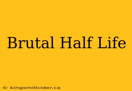 Brutal Half Life