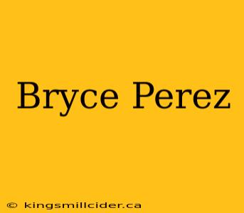 Bryce Perez