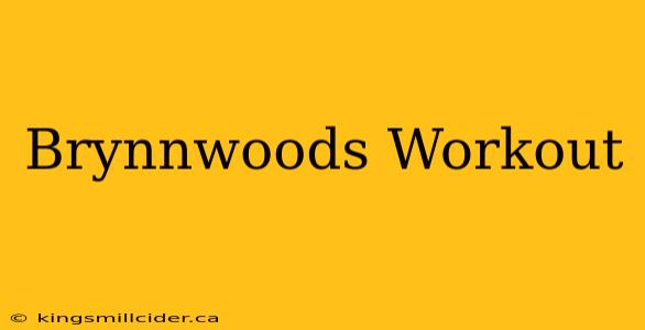 Brynnwoods Workout