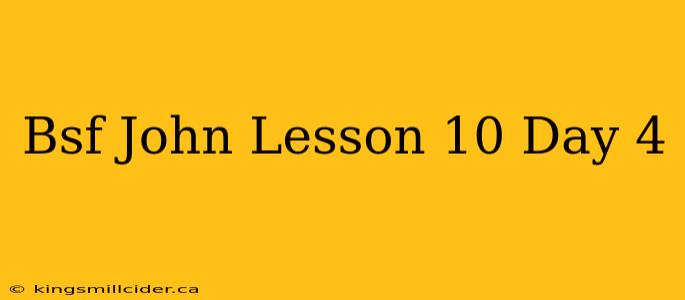 Bsf John Lesson 10 Day 4